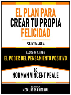 cover image of El Plan Para Crear Tu Propia Felicidad--Basado En El Libro "El Poder Del Pensamiento Positivo" De Norman Vincent Peale